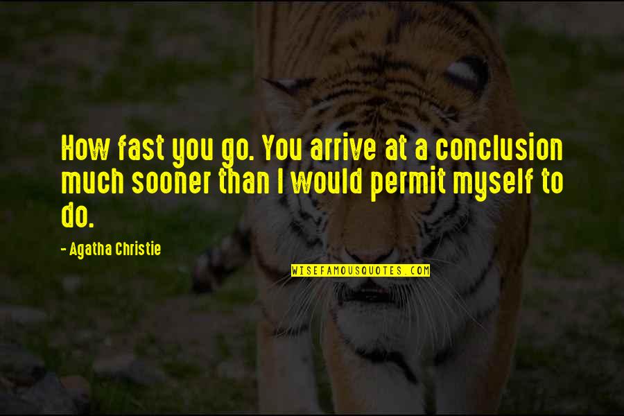 Do You Permit It Quotes By Agatha Christie: How fast you go. You arrive at a Do You Permit It Quotes By Agatha Christie: How fast you go. You arrive at a