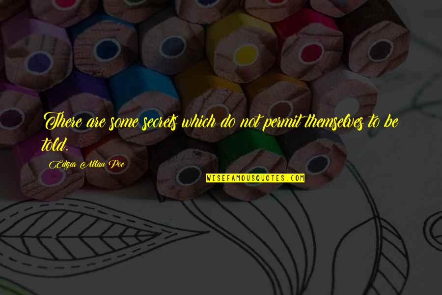 Do You Permit It Quotes By Edgar Allan Poe: There are some secrets which do not permit Do You Permit It Quotes By Edgar Allan Poe: There are some secrets which do not permit