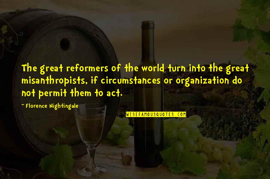 Do You Permit It Quotes By Florence Nightingale: The great reformers of the world turn into Do You Permit It Quotes By Florence Nightingale: The great reformers of the world turn into