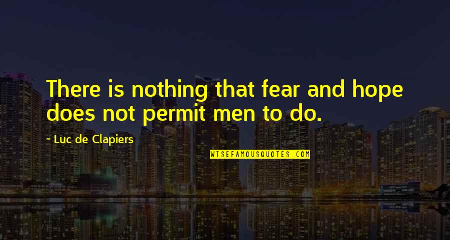 Do You Permit It Quotes By Luc De Clapiers: There is nothing that fear and hope does Do You Permit It Quotes By Luc De Clapiers: There is nothing that fear and hope does