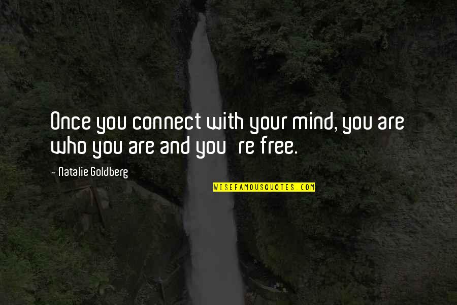 Do You Permit It Quotes By Natalie Goldberg: Once you connect with your mind, you are Do You Permit It Quotes By Natalie Goldberg: Once you connect with your mind, you are