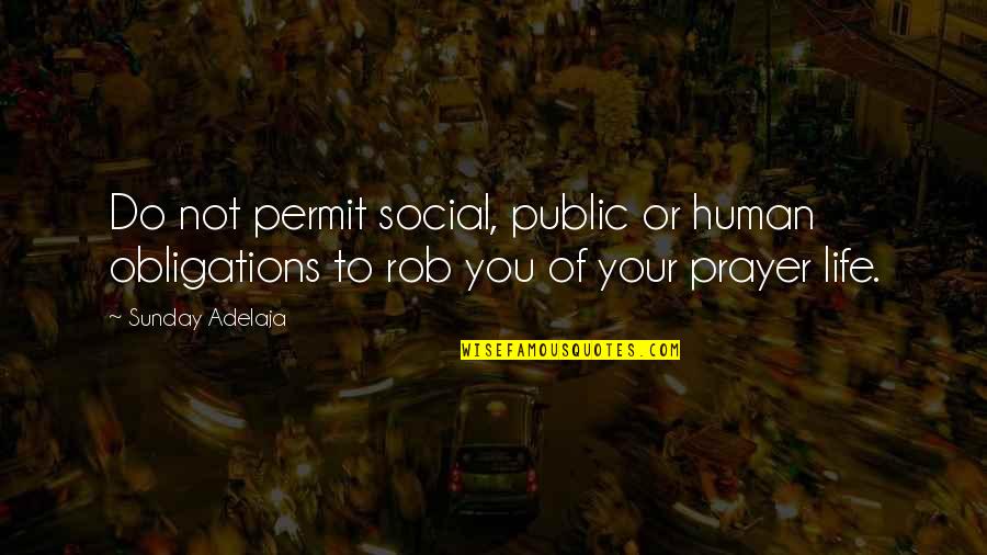 Do You Permit It Quotes By Sunday Adelaja: Do not permit social, public or human obligations