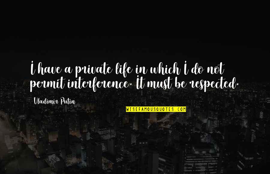 Do You Permit It Quotes By Vladimir Putin: I have a private life in which I