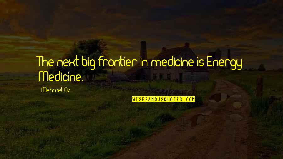 Do You Put A Comma Before Or After Quotes By Mehmet Oz: The next big frontier in medicine is Energy