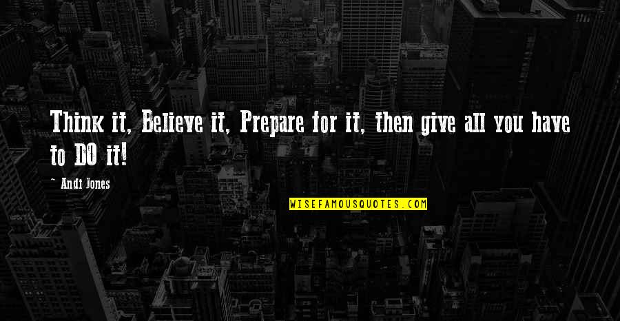 Do You Quote Quotes By Andi Jones: Think it, Believe it, Prepare for it, then