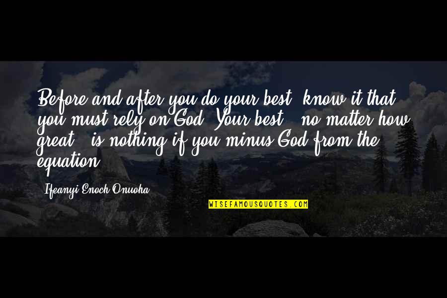 Do You Quote Quotes By Ifeanyi Enoch Onuoha: Before and after you do your best, know
