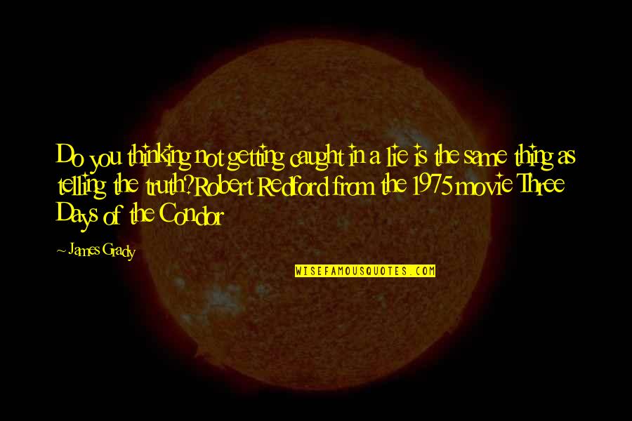 Do You Quote Quotes By James Grady: Do you thinking not getting caught in a