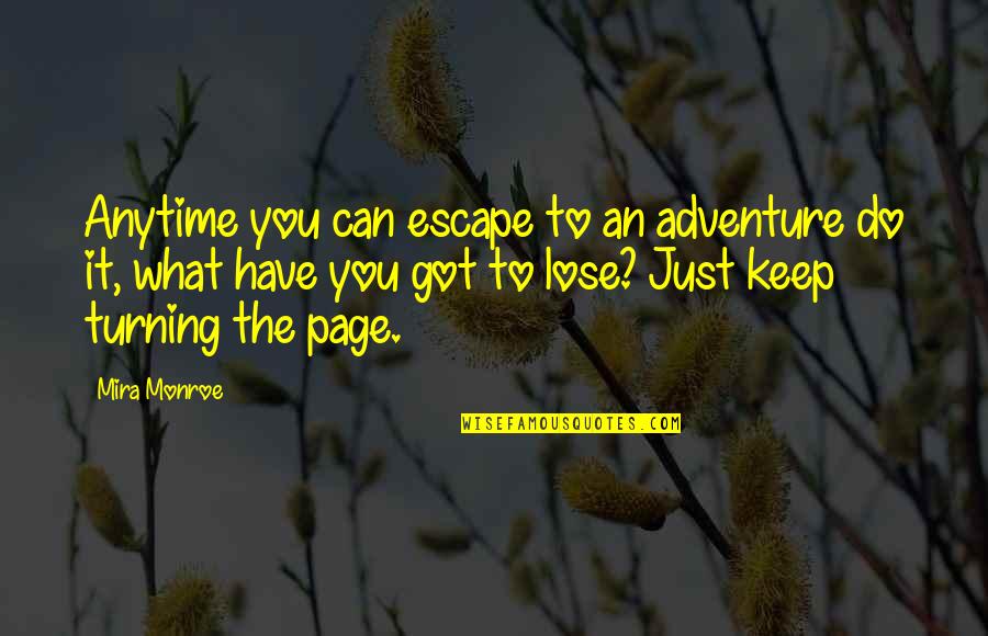 Do You Quote Quotes By Mira Monroe: Anytime you can escape to an adventure do