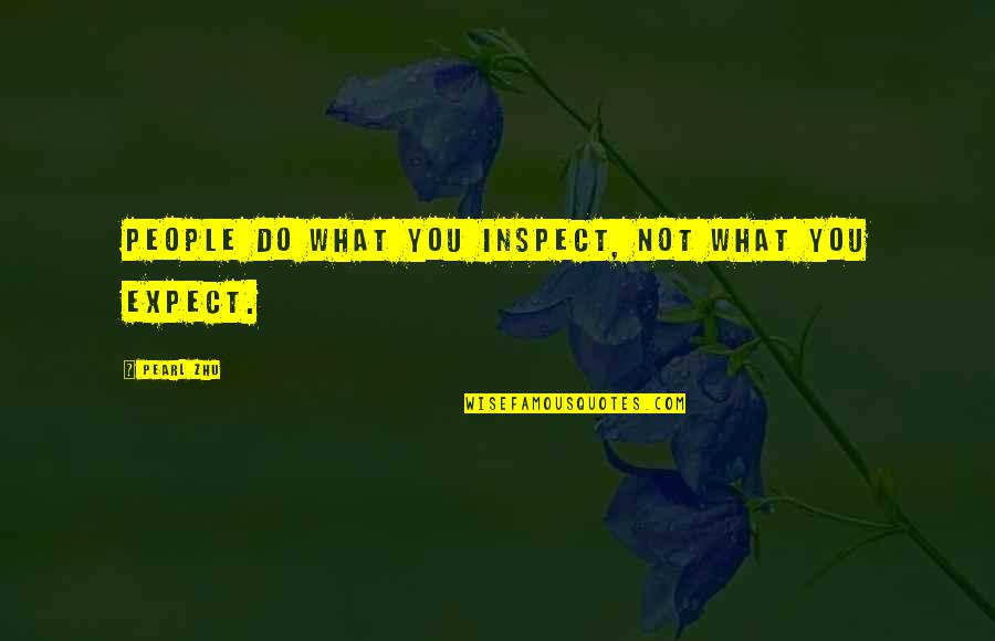 Do You Quote Quotes By Pearl Zhu: People do what you inspect, not what you