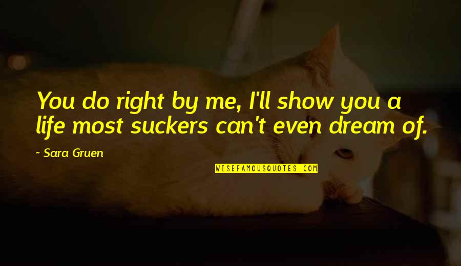 Do You Quote Quotes By Sara Gruen: You do right by me, I'll show you