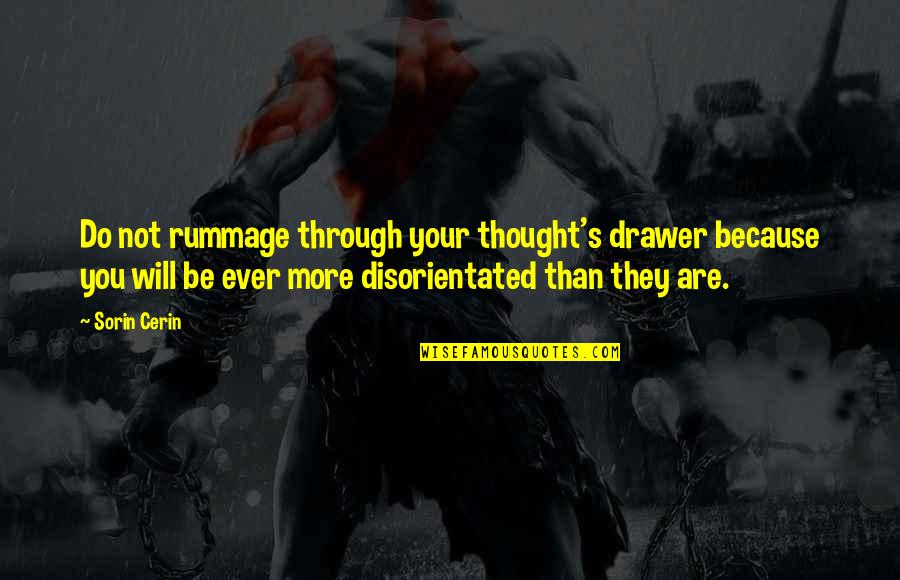 Do You Quote Quotes By Sorin Cerin: Do not rummage through your thought's drawer because