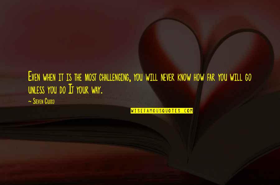 Do You Quote Quotes By Steven Cuoco: Even when it is the most challenging, you