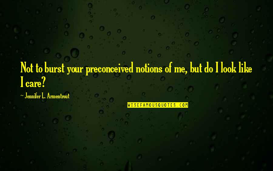 Do You Really Care Me Quotes By Jennifer L. Armentrout: Not to burst your preconceived notions of me,