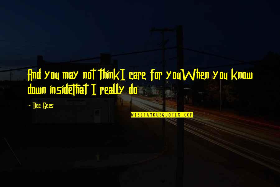 Do You Really Care Quotes By Bee Gees: And you may not thinkI care for youWhen