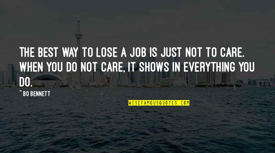 Do You Really Care Quotes By Bo Bennett: The best way to lose a job is