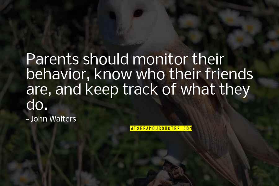 Do You Really Know Who Your Friends Are Quotes By John Walters: Parents should monitor their behavior, know who their