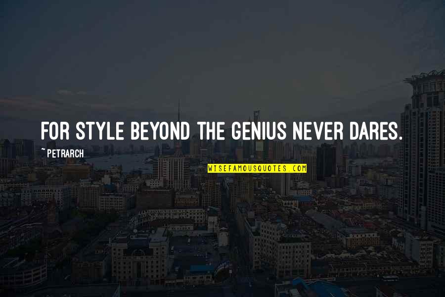Do You Remember Dolly Bell Quotes By Petrarch: For style beyond the genius never dares. Do You Remember Dolly Bell Quotes By Petrarch: For style beyond the genius never dares.