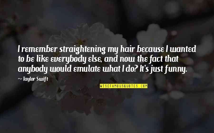 Do You Remember Funny Quotes By Taylor Swift: I remember straightening my hair because I wanted