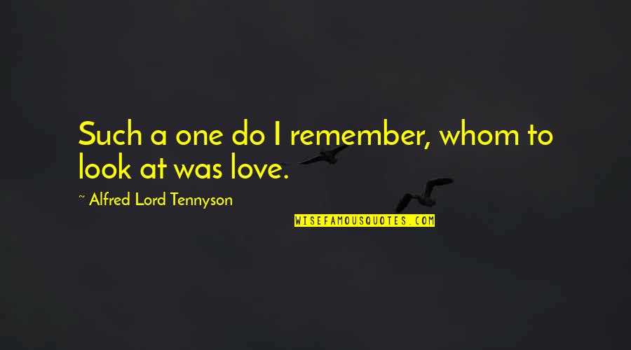 Do You Remember Love Quotes By Alfred Lord Tennyson: Such a one do I remember, whom to