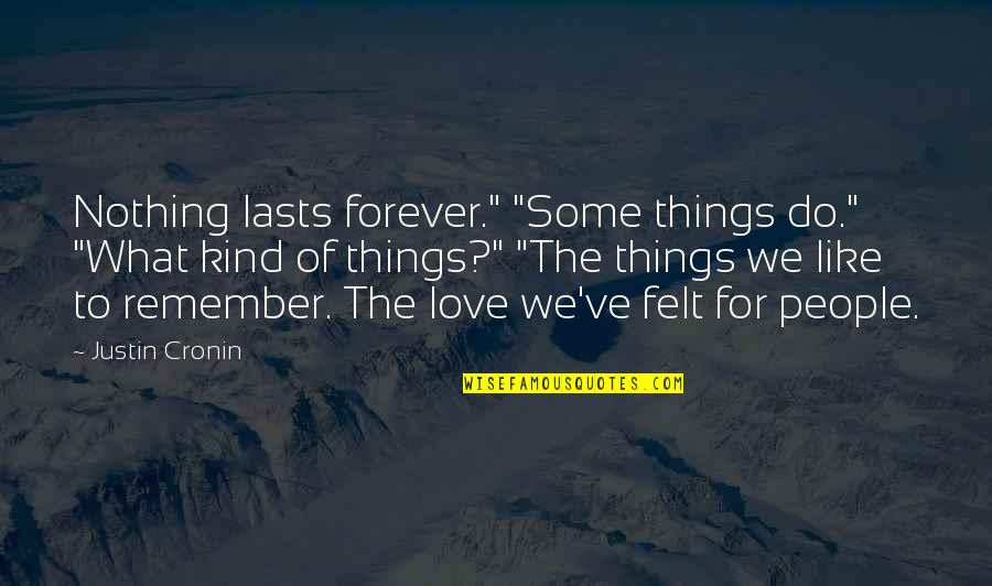 Do You Remember Love Quotes By Justin Cronin: Nothing lasts forever." "Some things do." "What kind
