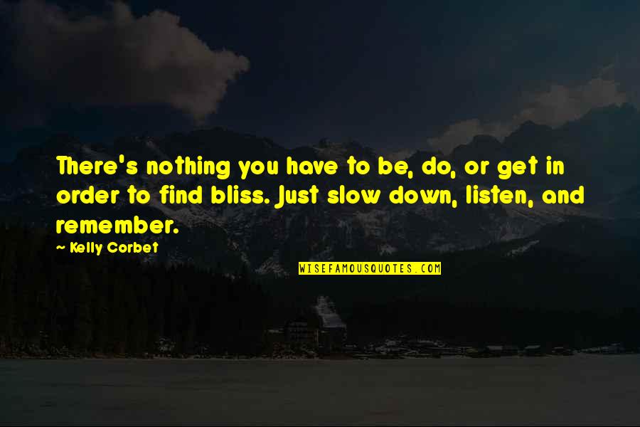 Do You Remember Quotes By Kelly Corbet: There's nothing you have to be, do, or