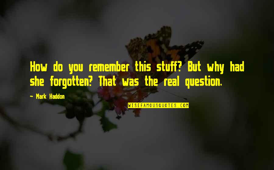 Do You Remember Quotes By Mark Haddon: How do you remember this stuff? But why