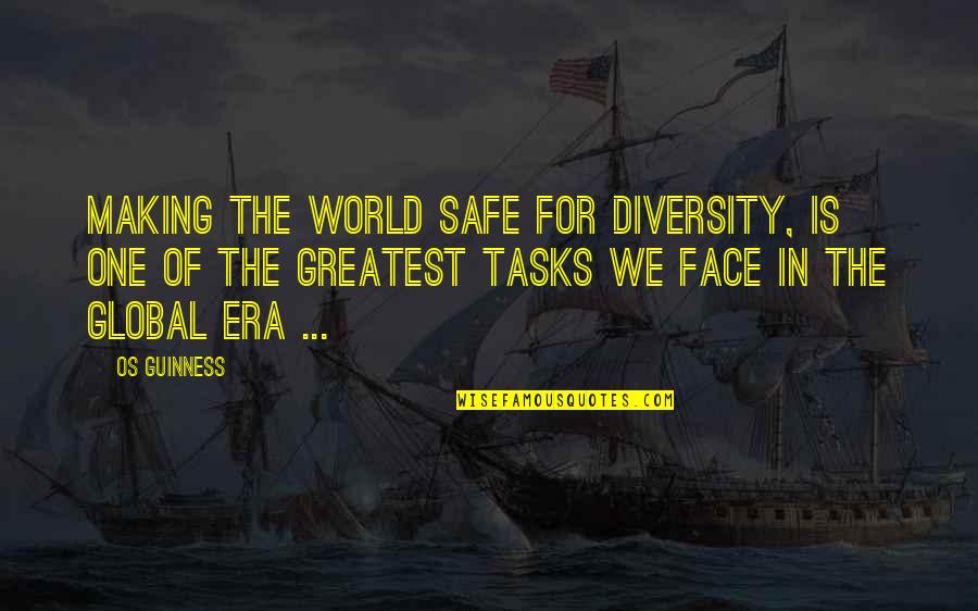 Do You Remember The First Time Quotes By Os Guinness: Making the world safe for diversity, is one