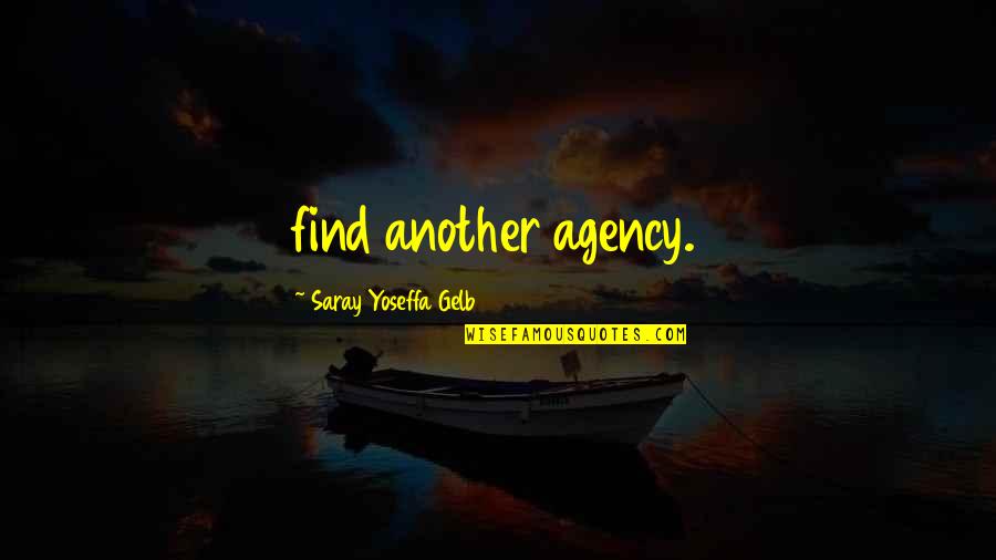 Do You Remember The First Time Quotes By Saray Yoseffa Gelb: find another agency.