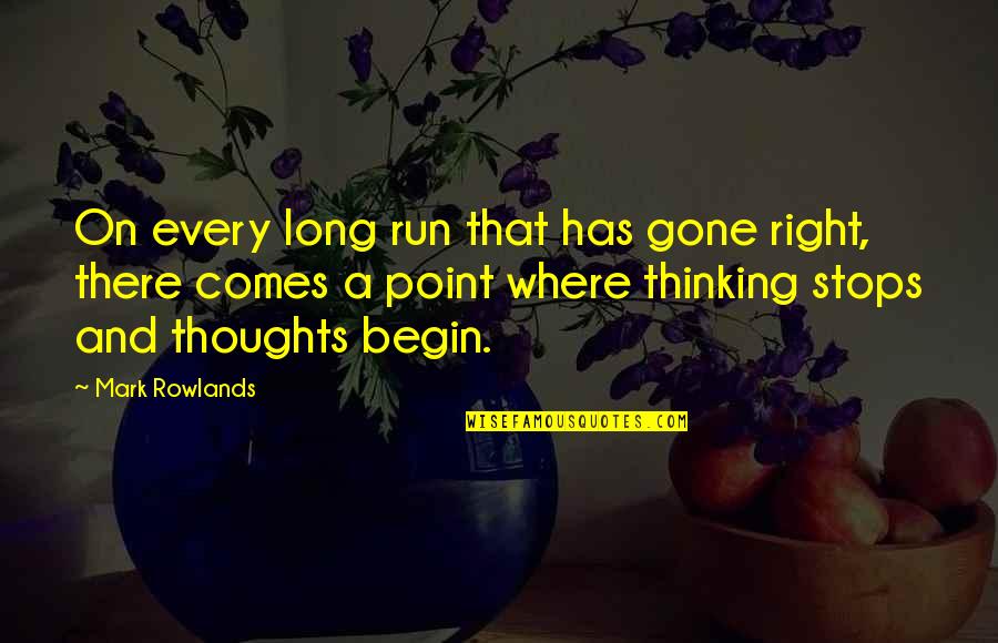 Do You Remember When We First Met Quotes By Mark Rowlands: On every long run that has gone right,