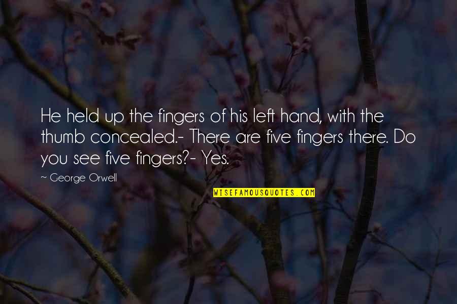 Do You See Quotes By George Orwell: He held up the fingers of his left Do You See Quotes By George Orwell: He held up the fingers of his left