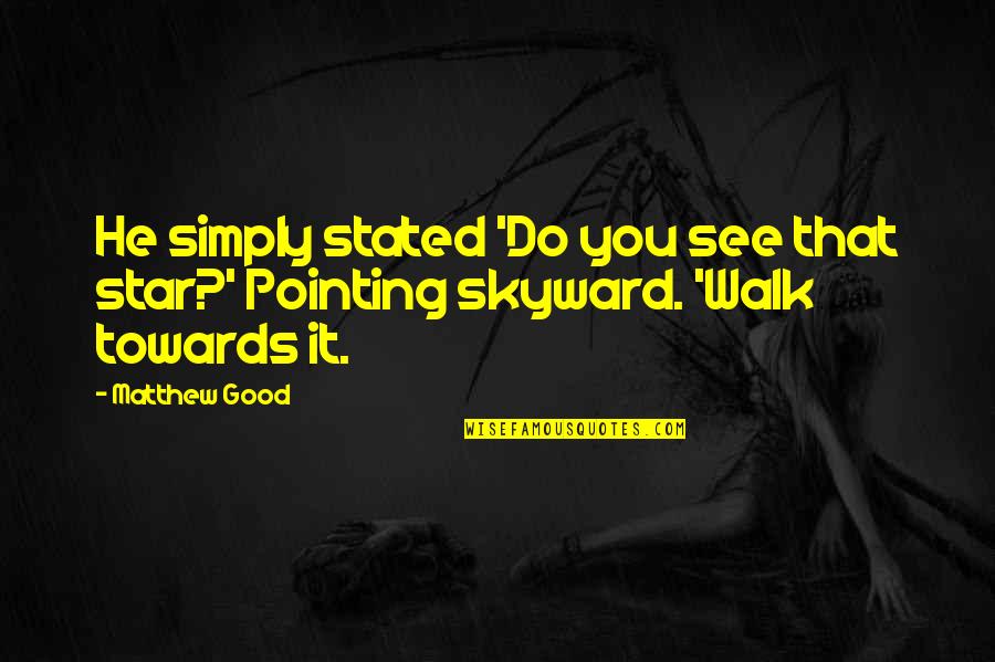 Do You See Quotes By Matthew Good: He simply stated 'Do you see that star?'