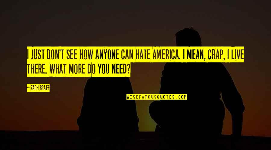 Do You See What I See Quotes By Zach Braff: I just don't see how anyone can hate