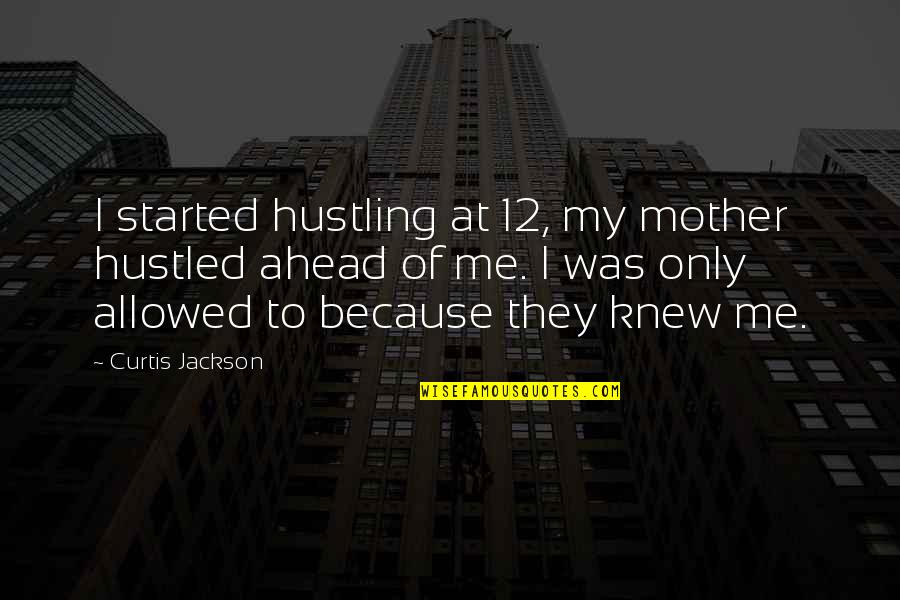 Do You Squat Quotes By Curtis Jackson: I started hustling at 12, my mother hustled