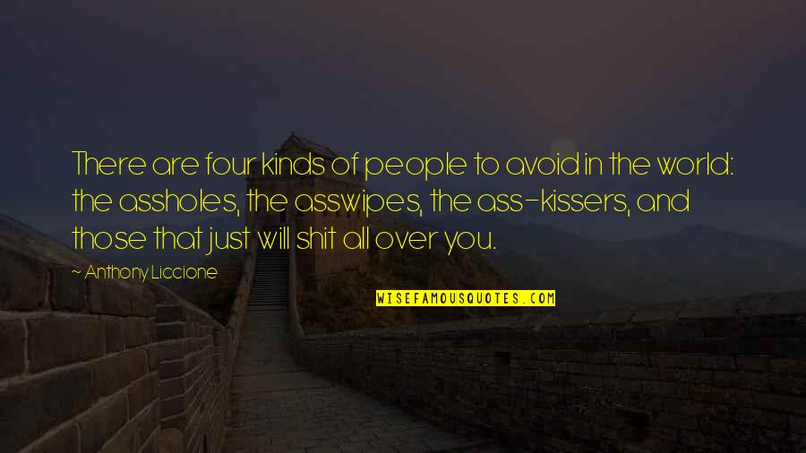 Do You Still Love Me Like You Used To Quotes By Anthony Liccione: There are four kinds of people to avoid