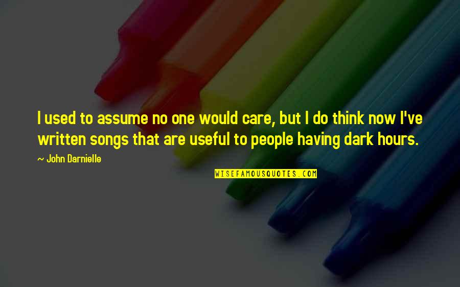 Do You Think I Care Quotes By John Darnielle: I used to assume no one would care,