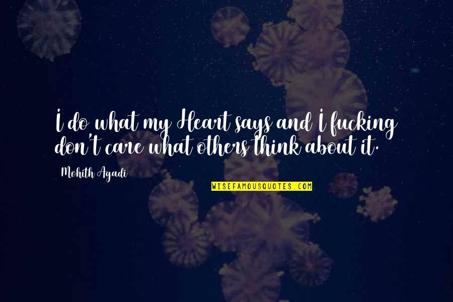 Do You Think I Care Quotes By Mohith Agadi: I do what my Heart says and I