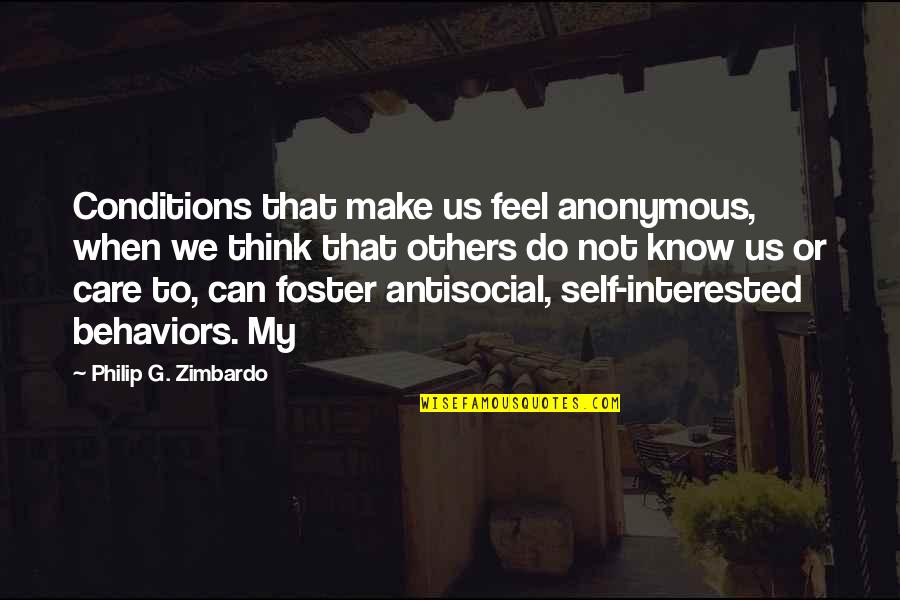 Do You Think I Care Quotes By Philip G. Zimbardo: Conditions that make us feel anonymous, when we