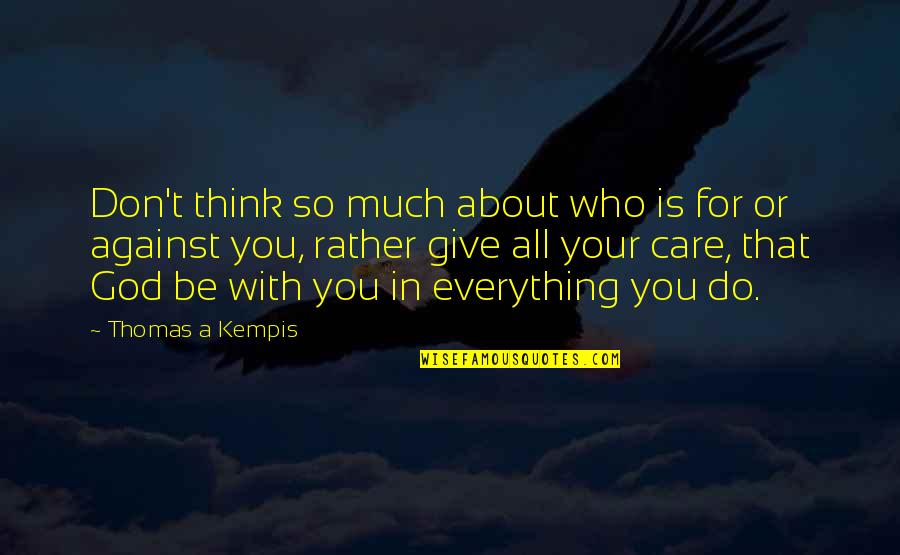 Do You Think I Care Quotes By Thomas A Kempis: Don't think so much about who is for