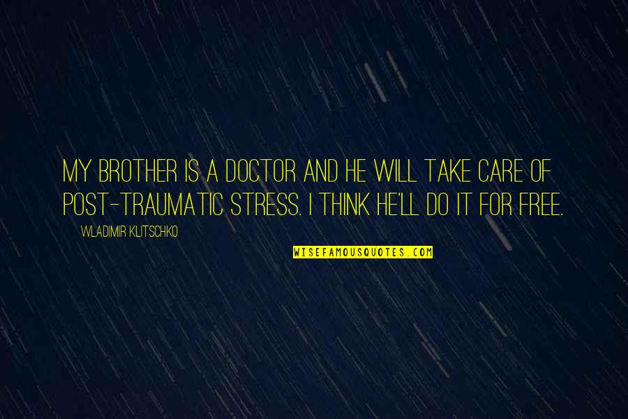 Do You Think I Care Quotes By Wladimir Klitschko: My brother is a doctor and he will