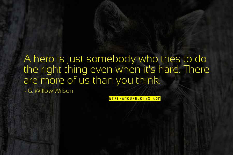 Do You Think Right Quotes By G. Willow Wilson: A hero is just somebody who tries to