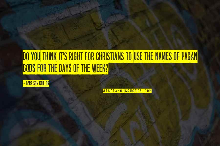 Do You Think Right Quotes By Garrison Keillor: Do you think it's right for Christians to