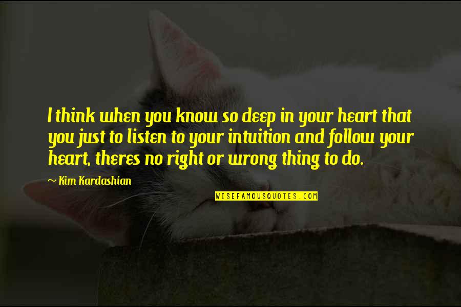 Do You Think Right Quotes By Kim Kardashian: I think when you know so deep in