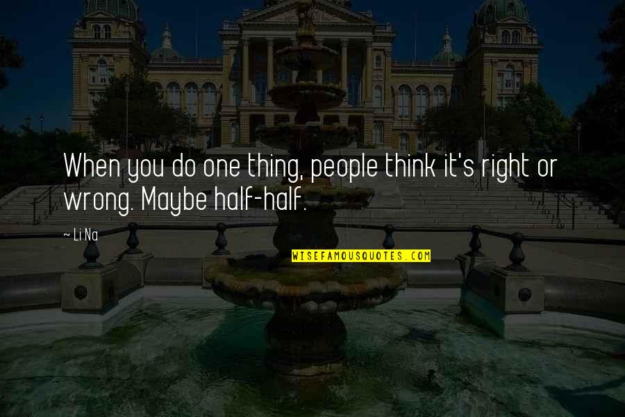 Do You Think Right Quotes By Li Na: When you do one thing, people think it's