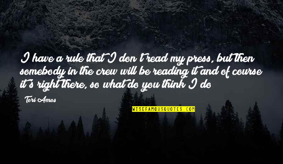 Do You Think Right Quotes By Tori Amos: I have a rule that I don't read