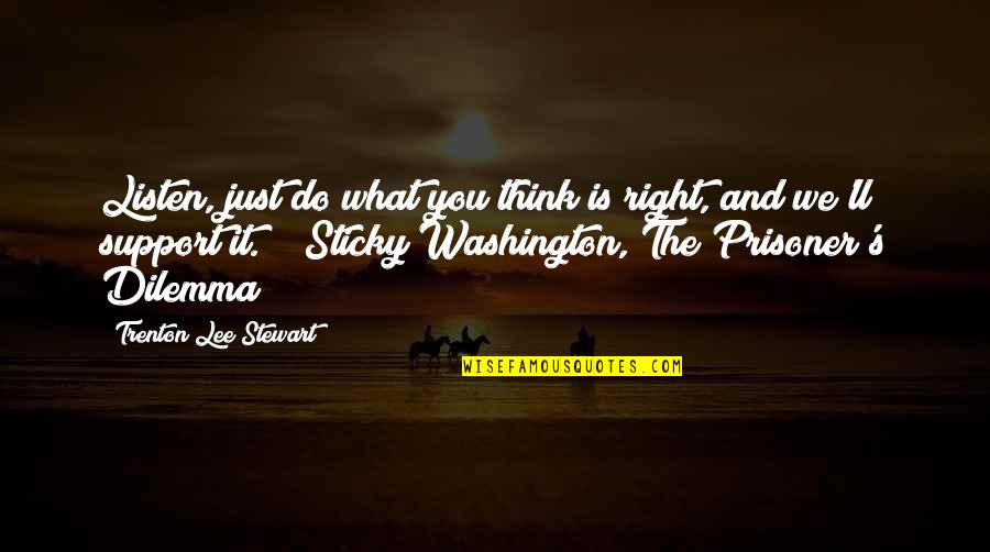 Do You Think Right Quotes By Trenton Lee Stewart: Listen, just do what you think is right,