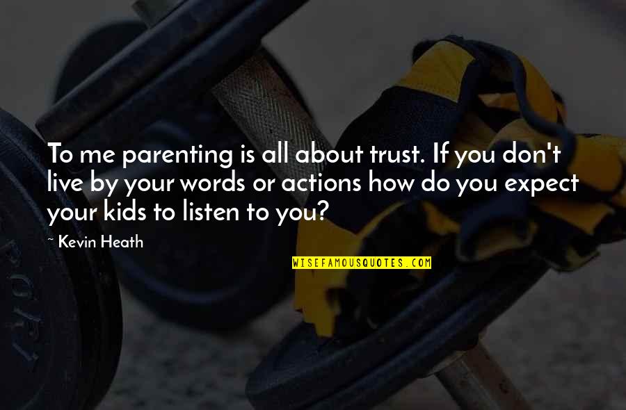 Do You Trust Me Quotes By Kevin Heath: To me parenting is all about trust. If