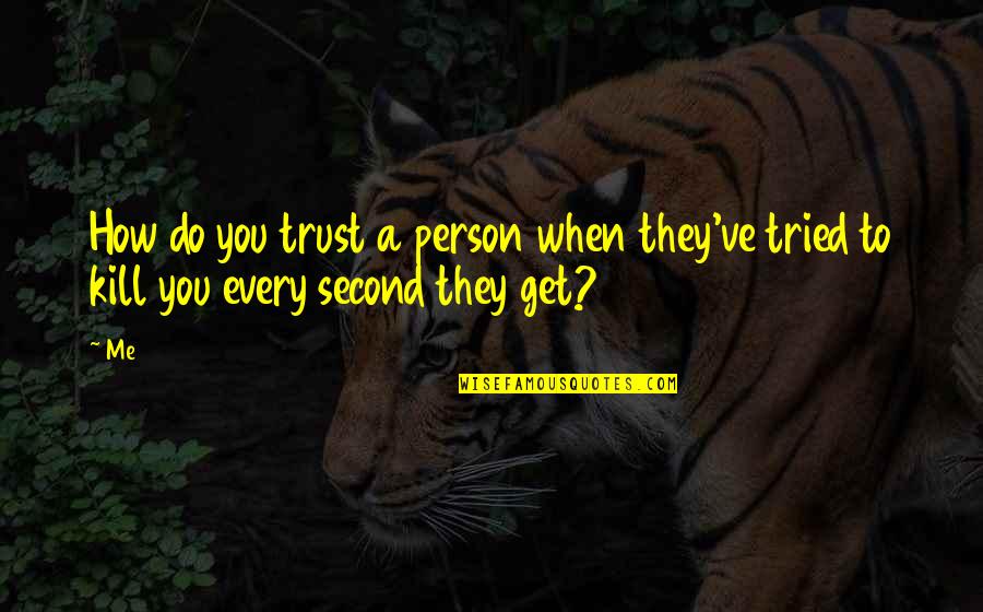 Do You Trust Me Quotes By Me: How do you trust a person when they've