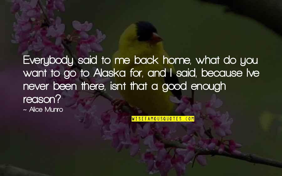 Do You Want Me Back Quotes By Alice Munro: Everybody said to me back home, what do
