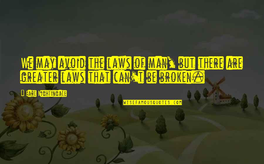 Do You Want Me Or Her Quotes By Earl Nightingale: We may avoid the laws of man, but