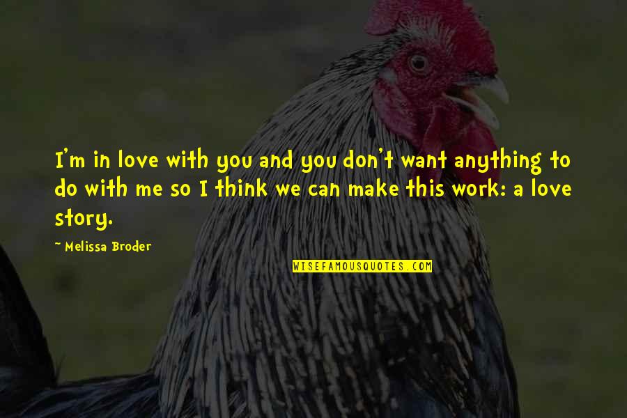 Do You Want To Make Love Quotes By Melissa Broder: I'm in love with you and you don't
